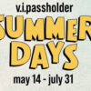 V.I.Passholder Summer Days Coming May 14 – July 31, 2025