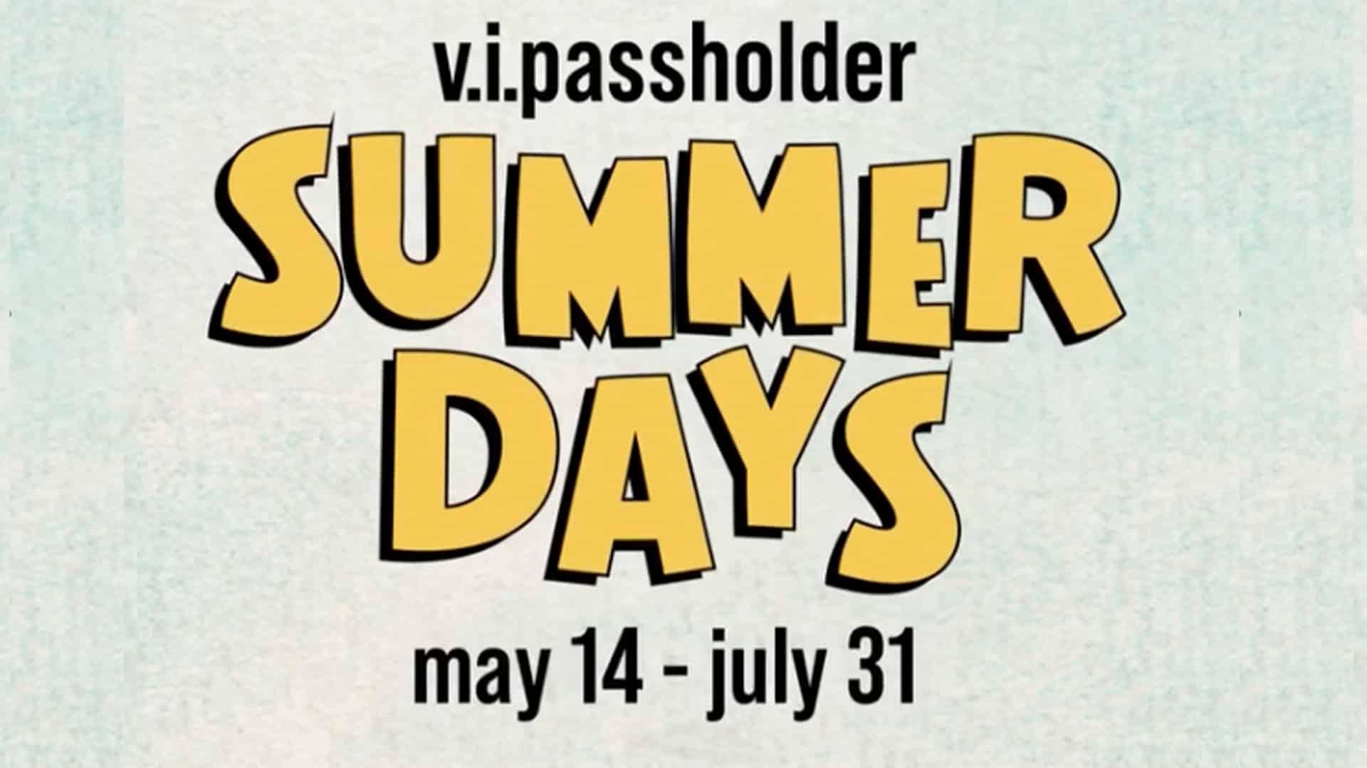 Vipassholder Summer Days Coming May 14 July 31 2025